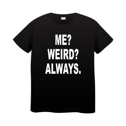 Me? Weird? Always. Wholesale Shirt