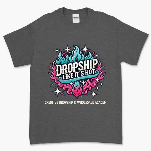 Dropship Like Its Hot- Creative Dropship Academy T-shirt