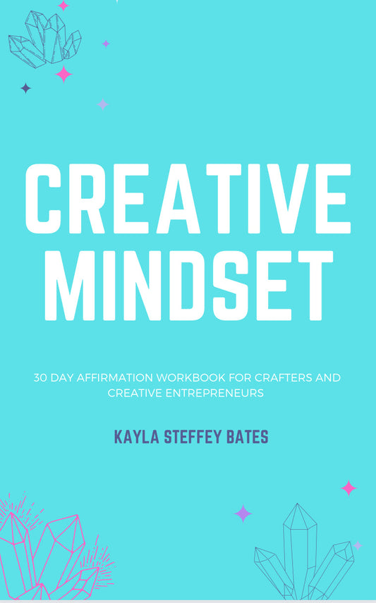 Creative Mindset:30 Day Affirmations For Crafters And Creative Entrepreneurs PRINT VERSION