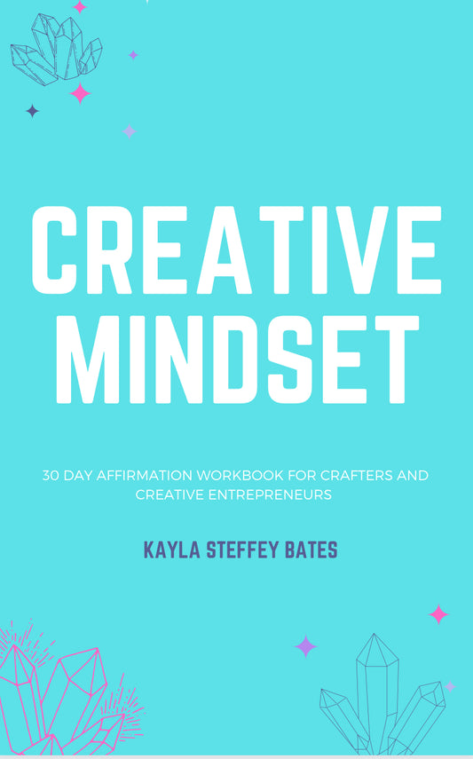 Creative Mindset:30 Day Affirmation Workbook For Crafters And Creative Entrepreneurs PDF VERSION