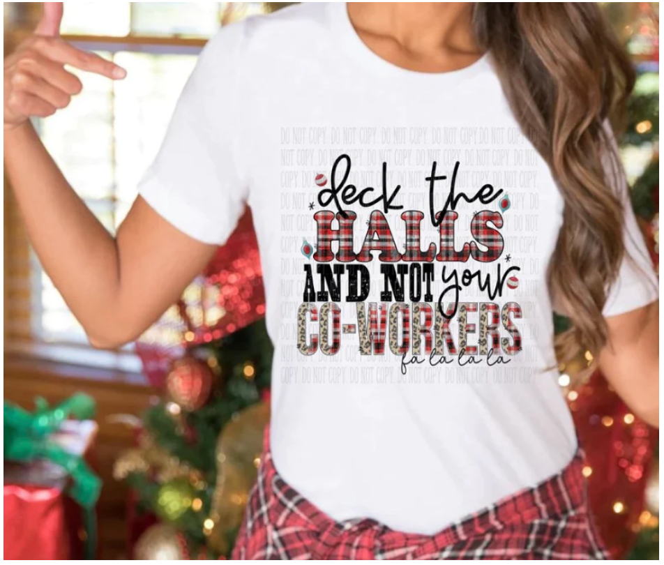 Deck The Halls and Not your Co-Workers- Christmas t-shirt